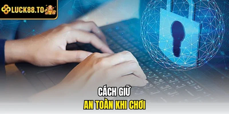Cách giữ an toàn khi chơi