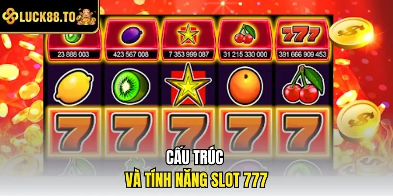 Cấu trúc và tính năng slot 777