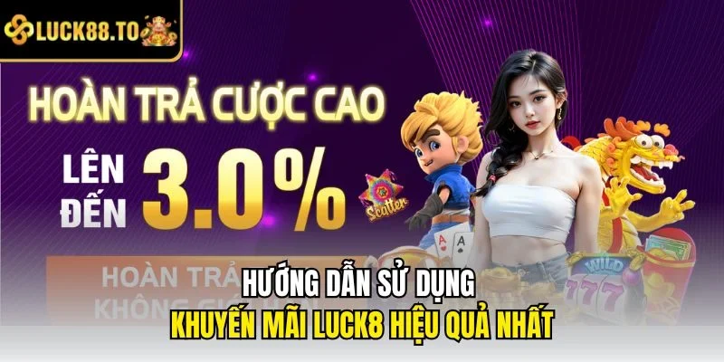 Hướng dẫn sử dụng khuyến mãi LUCK8 hiệu quả nhất