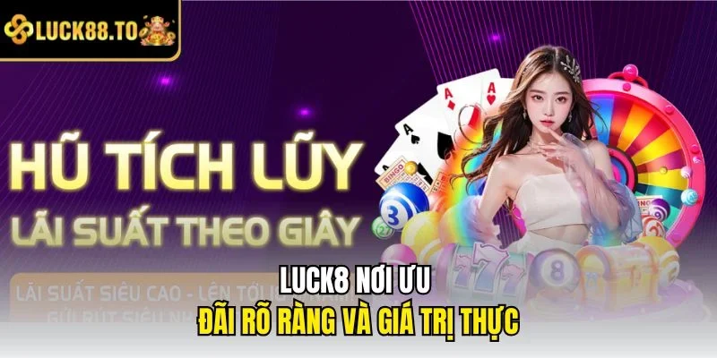 LUCK8 nơi ưu đãi rõ ràng và giá trị thực