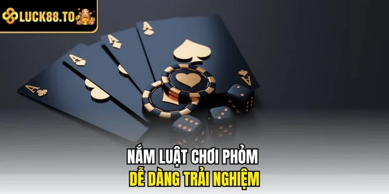 Nắm luật chơi Phỏm dễ dàng trải nghiệm