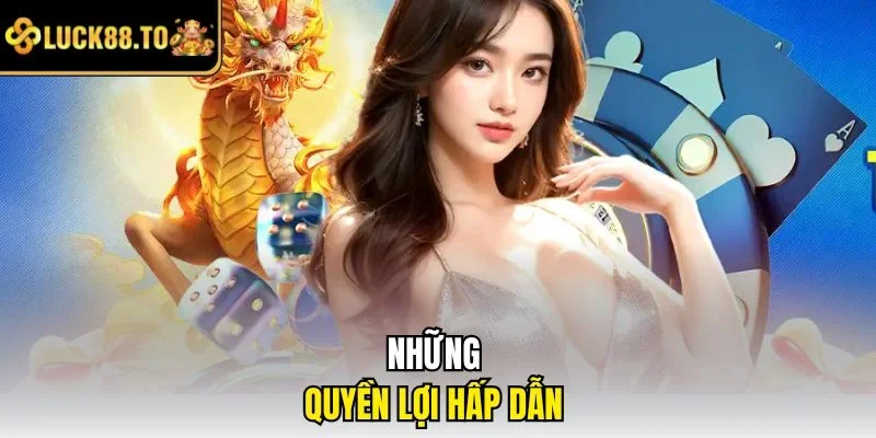 Những quyền lợi hấp dẫn